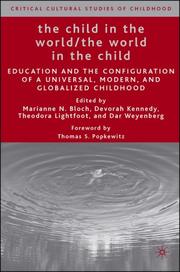 The child in the world, the world in the child : education and the configuration of a universal, modern, and globalized childhood