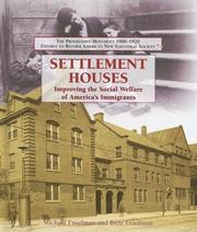 Cover of: Settlement Houses: Improving the Social Welfare of America's Immigrants (The Progressive Movement 1900-1920: Efforts to Reform America's New Industrial Society)