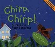 Cover of: Chirp, Chirp!: Crickets In Your Backyard (Backyard Bugs)