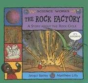 The rock factory by Jacqui Bailey, Matthew Lilly