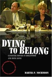 Dying to belong : gangster movies in Hollywood and Hong Kong