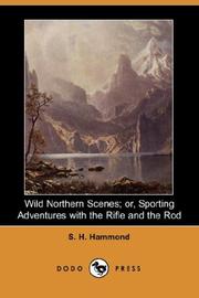 Cover of: Wild Northern Scenes; or, Sporting Adventures with the Rifle and the Rod (Dodo Press)