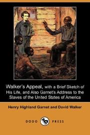 Cover of: Walker's Appeal, with a Brief Sketch of His Life, and Also Garnet's Address to the Slaves of the United States of America (Dodo Press)