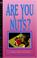 Cover of: Are You Nuts?