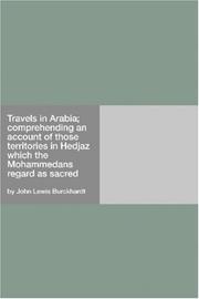 Cover of: Travels in Arabia; comprehending an account of those territories in Hedjaz which the Mohammedans regard as sacred