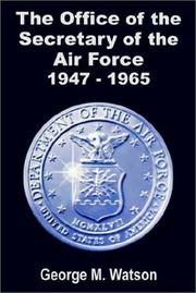 The Office of the Secretary of the Air Force, 1947-1965 by George M. Watson