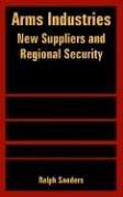 Cover of: Arms Industries: New Suppliers And Regional Security