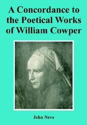 A concordance to the poetical works of William Cowper by John Neve