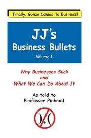 Cover of: JJ's Business Bullets: Why Businesses Suck and What We Can Do About It