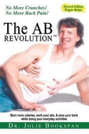 Cover of: The Ab Revolution: How to Use Your Abs All the time for real life : No More Crunches! No More Back Pain, burn calories, work your abs, and save your back while doing you