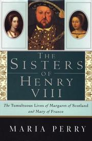 Cover of: The sisters of Henry VIII: the tumultuous lives of Margaret of Scotland and Mary of France