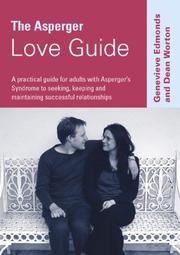 The Asperger love guide : a practical guide for adults with Asperger's syndrome to seeking, establishing and maintaining successful relationships