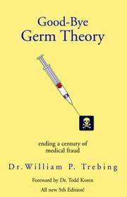 Cover of: Good-Bye Germ Theory by Dr. William P. Trebing