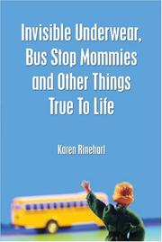 Cover of: Invisible Underwear, Bus Stop Mommies and Other Things True To Life | Karen Joy Rinehart