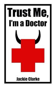 Cover of: Trust me, I'm a Doctor