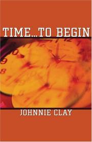 Cover of: Time...to Begin | Johnnie Clay
