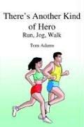 Cover of: There's Another Kind Of Hero: Run, Jog, Walk