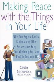 Cover of: Making Peace with the Things in Your Life: Why Your Papers, Books, Clothes, and Other Possessions Keep Overwhelming You and What to Do About It