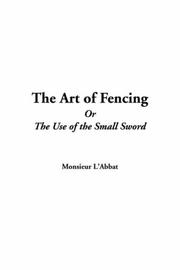 Cover of: The Art Of Fencing Or The Use Of The Small Sword | Monsieur L