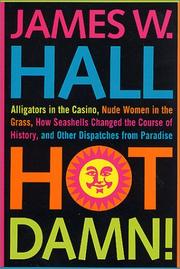 Cover of: Hot Damn!: Alligators in the casino, Nude women in the grass, How seashells changed the course of history, and other dispatches from paradise