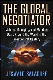 Cover of: The Global Negotiator: Making, Managing and Mending Deals Around the World in the Twenty-First Century