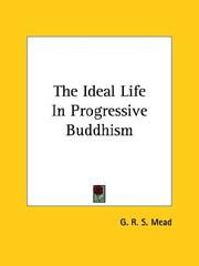 Cover of: The Ideal Life In Progressive Buddhism by G. R. S. Mead
