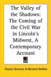 Cover of: The Valley Of The Shadows: The Coming Of The Civil War In Lincoln's Midwest, A Contemporary Account