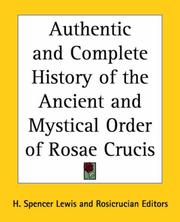 Cover of: Authentic And Complete History of the Ancient And Mystical Order of Rosae Crucis