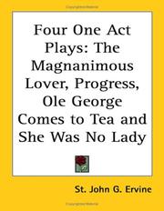 Cover of: Four One Act Plays: The Magnanimous Lover, Progress, Ole George Comes to Tea And She Was No Lady