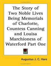 The Story of Two Noble Lives Being Memorials of Charlotte, Countess Canning and Louisa Marchioness of Waterford Part One by Augustus J. C. Hare