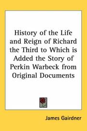 Cover of: History of the Life and Reign of Richard the Third to Which is Added the Story of Perkin Warbeck from Original Documents