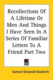 Cover of: Recollections of a Lifetime or Men And Things I Have Seen in a Series of Familiar Letters to a Friend | Samuel Griswold Goodrich