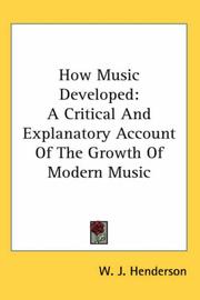 Cover of: How Music Developed: A Critical And Explanatory Account Of The Growth Of Modern Music