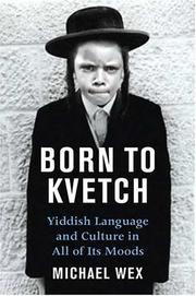 Cover of: Born To Kvetch: Yiddish Language and Culture in All Its Moods