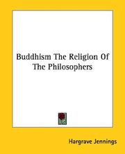 Cover of: Buddhism The Religion Of The Philosophers by Hargrave Jennings