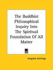Cover of: The Buddhist Philosophical Inquiry Into The Spiritual Foundation Of All Matter by Hargrave Jennings