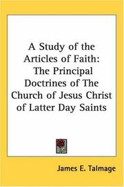 Cover of: A Study of the Articles of Faith: The Principal Doctrines of the Church of Jesus Christ of Latter Day Saints