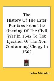 Cover of: The History of the Later Puritans from the Opening of the Civil War in 1642 to the Ejection of the Non Conforming Clergy in 1662