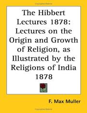 Cover of: The Hibbert Lectures 1878: Lectures on the Origin and Growth of Religion, as Illustrated by the Religions of India 1878