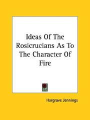 Cover of: Ideas Of The Rosicrucians As To The Character Of Fire by Hargrave Jennings