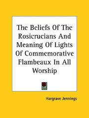 Cover of: The Beliefs Of The Rosicrucians And Meaning Of Lights Of Commemorative Flambeaux In All Worship
