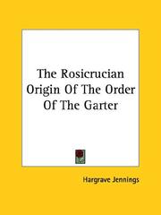 Cover of: The Rosicrucian Origin Of The Order Of The Garter by Hargrave Jennings