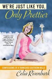 Cover of: We're just like you, only prettier: confessions of a tarnished southern belle