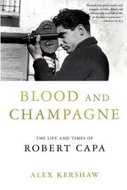 Cover of: Blood and Champagne: The Life and Times of Robert Capa