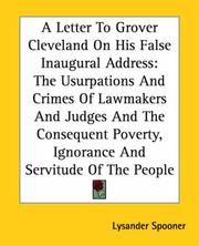 Cover of: A Letter To Grover Cleveland On His False Inaugural Address:: The Usurpations And Crimes Of Lawmakers And Judges And The Consequent Poverty, Ignorance And Servitude Of The People
