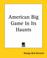 Cover of: American Big Game In Its Haunts