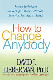 Cover of: How to Change Anybody: Proven Techniques to Reshape Anyone's Attitude, Behavior, Feelings, or Beliefs