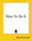 Cover of: How To Do It