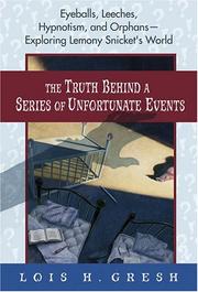 The truth behind A series of unfortunate events by Lois H. Gresh