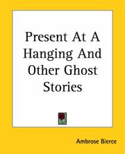 Cover of: Present At A Hanging And Other Ghost Stories | Ambrose Bierce